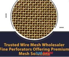 Trusted Wire Mesh Wholesaler – Fine Perforators Offering Premium Mesh Solutions