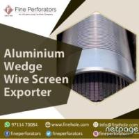 Aluminium Wedge Wire Screen Exporter